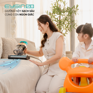 Máy hút bụi giường nệm Eysin S30- Giường nệm sạch sâu, cùng con ngon giấc